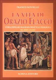 La vita di Orazio Flacco. Storia popolare dialogata didattica e filologica nel bimillenario - Librerie.coop