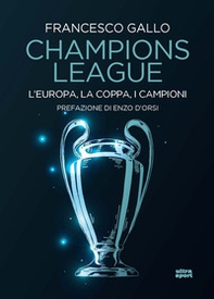Champions League. L'Europa, la Coppa, i campioni - Librerie.coop