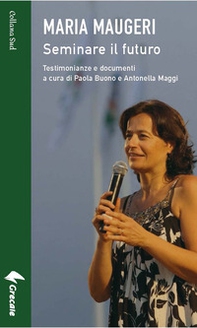 Maria Maugeri. Seminare il futuro - Librerie.coop
