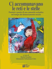 Ci accomunavamo le reti e le stelle. Pensieri e parole di una comunità scolastica nel tempo del distanziamento sociale - Librerie.coop Ci accomunavamo le reti e le stelle. Pensieri e parole di una comunità scolastica nel tempo del distanziamento sociale - Librerie.coop