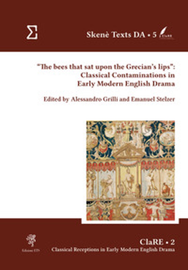 «The bees that sat upon the Grecian's lips»: classical contaminations in Early Modern English drama - Librerie.coop