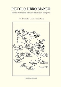 Piccolo libro bianco. Storie di biodiversità, naturalisti e transizioni ecologiche - Librerie.coop