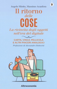 Il ritorno delle cose. La rivincita degli oggetti nell'era del digitale. Carta, vinile, pellicola e altri piaceri analogici - Librerie.coop