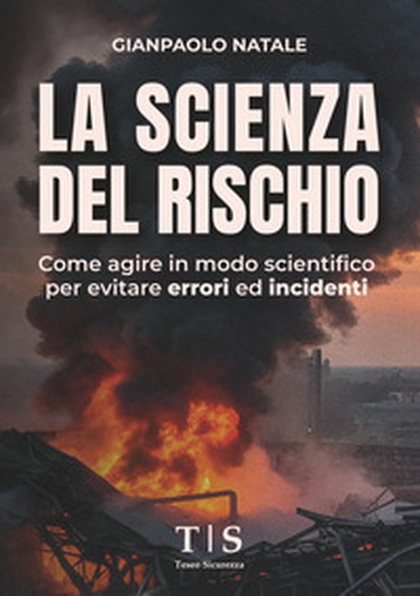 La scienza del rischio. Come agire in modo scientifico per evitare errori ed incidenti - Librerie.coop