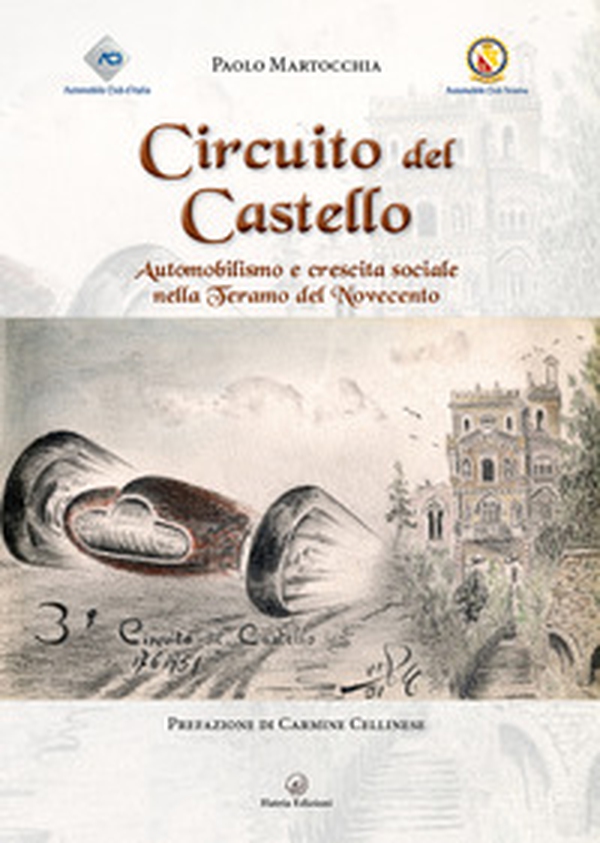 Circuito del Castello. Automobilismo e crescita sociale nella Teramo del Novecento - Librerie.coop Circuito del Castello. Automobilismo e crescita sociale nella Teramo del Novecento - Librerie.coop