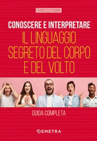 Conoscere e interpretare il linguaggio segreto del corpo e del volto - Librerie.coop Conoscere e interpretare il linguaggio segreto del corpo e del volto - Librerie.coop