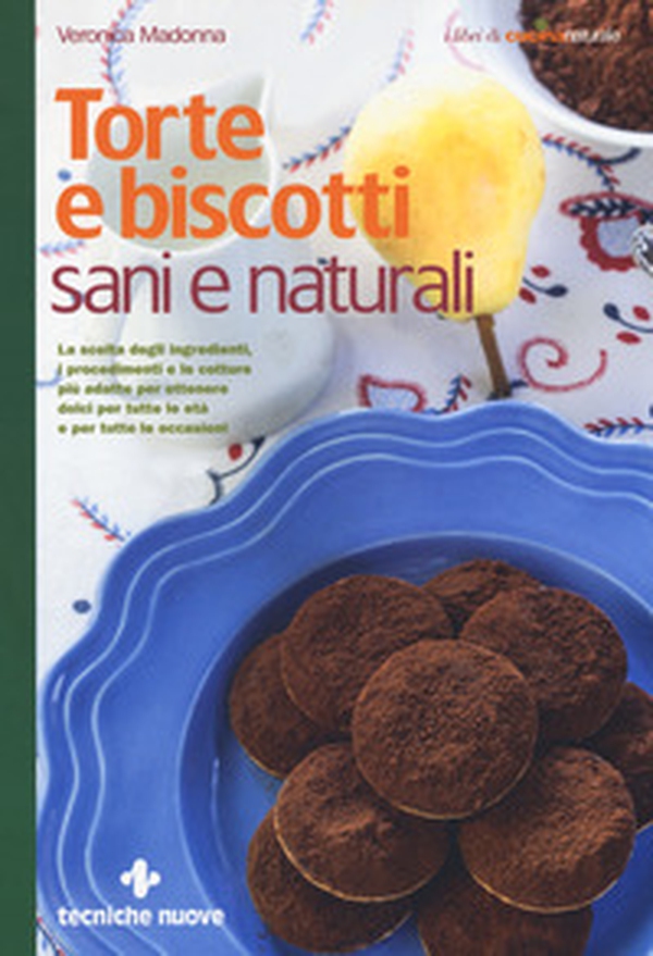 Torte e biscotti sani e naturali - Librerie.coop Torte e biscotti sani e naturali - Librerie.coop