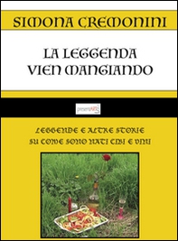 La leggenda vien mangiando. Leggende e altre storie su come sono nati cibi e vini - Librerie.coop