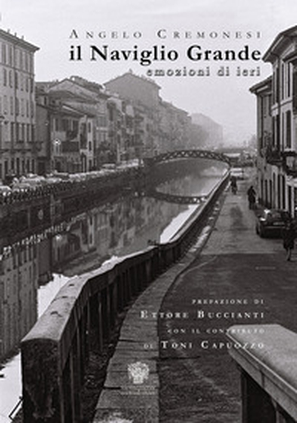 Il Naviglio Grande. Emozioni di ieri - Librerie.coop Il Naviglio Grande. Emozioni di ieri - Librerie.coop