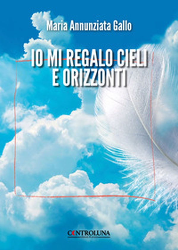 Io mi regalo cieli e orizzonti - Librerie.coop Io mi regalo cieli e orizzonti - Librerie.coop