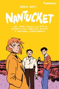 Nantucket. Una storia ispirata alle vite di Carson McCullers, Tennessee Williams e Annemarie Schwarzenbach - Librerie.coop Nantucket. Una storia ispirata alle vite di Carson McCullers, Tennessee Williams e Annemarie Schwarzenbach - Librerie.coop