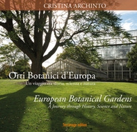 Orti botanici d'Europa. Un viaggio tra storia, scienza e natura. Ediz. italiana e inglese - Librerie.coop