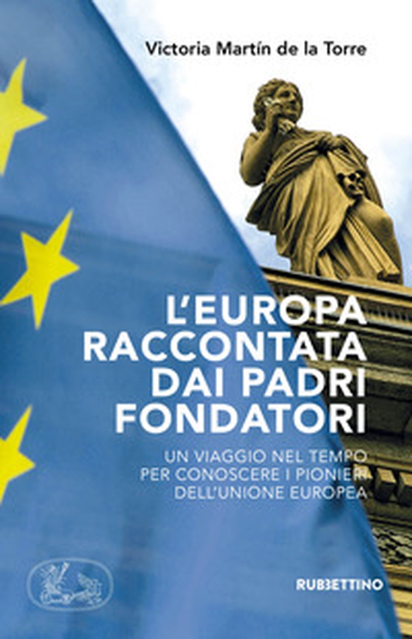 L'Europa raccontata dai padri fondatori. Un viaggio nel tempo per conoscere i pionieri dell'Unione Europea - Librerie.coop L'Europa raccontata dai padri fondatori. Un viaggio nel tempo per conoscere i pionieri dell'Unione Europea - Librerie.coop