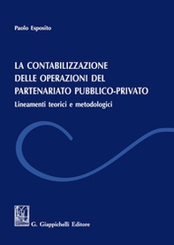 La contabilizzazione delle operazione del partenariato pubblico-privato. Lineamenti teorici e metodologici - Librerie.coop
