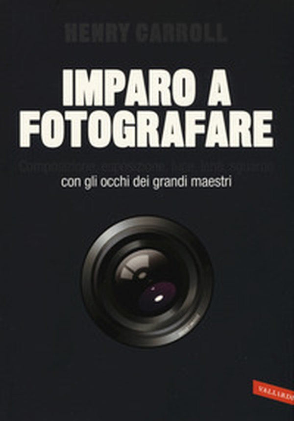 Imparo a fotografare. Composizione, esposizione, luce, lenti, sguardo.Con gli occhi dei grandi maestri - Librerie.coop Imparo a fotografare. Composizione, esposizione, luce, lenti, sguardo.Con gli occhi dei grandi maestri - Librerie.coop
