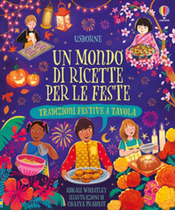 Un mondo di ricette per le feste. Tradizioni festive tavola - Librerie.coop
