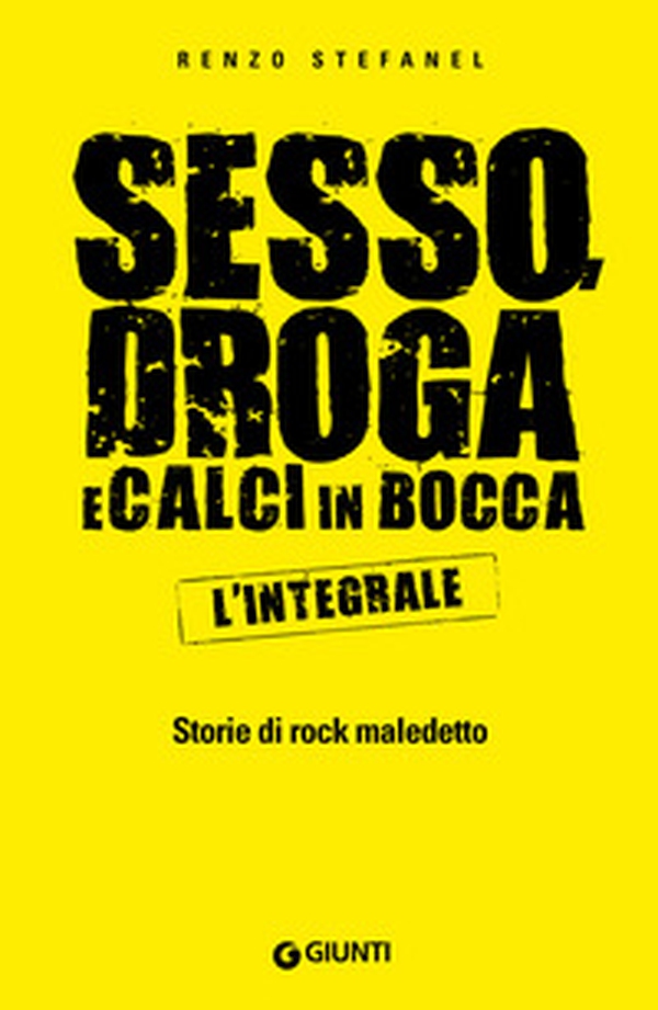 Sesso, droga, calci in bocca. Storie del rock maledetto. L'integrale - Librerie.coop Sesso, droga, calci in bocca. Storie del rock maledetto. L'integrale - Librerie.coop