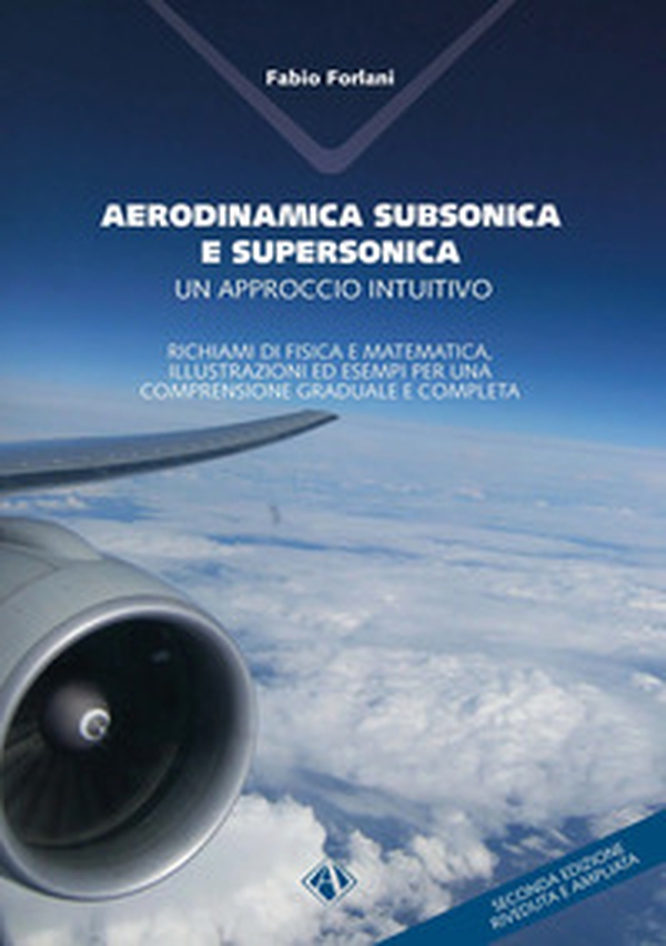 Aerodinamica subsonica e supersonica. Un approccio intuitivo. Richiami di fisica e matematica, illustrazioni ed esempi per una comprensione graduale e completa - Librerie.coop