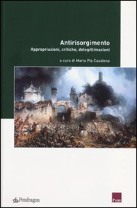 Antirisorgimento. Appropriazioni, critiche, delegittimazioni - Librerie.coop