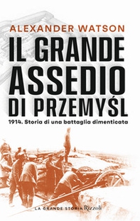 Il grande assedio di Przemysl. 1914. Storia di una battaglia dimenticata - Librerie.coop