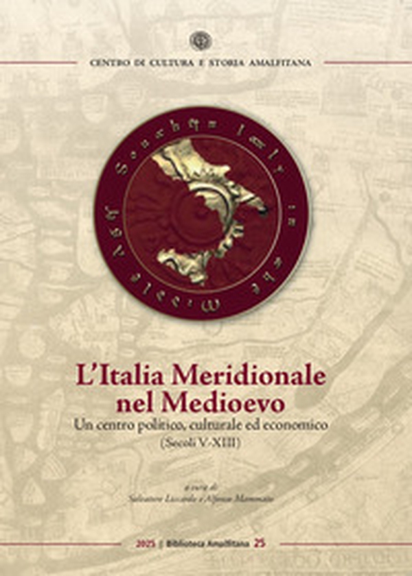 L'Italia Meridionale nel Medioevo. Un centro politico, culturale ed economico (secoli V-XIII) - Librerie.coop L'Italia Meridionale nel Medioevo. Un centro politico, culturale ed economico (secoli V-XIII) - Librerie.coop