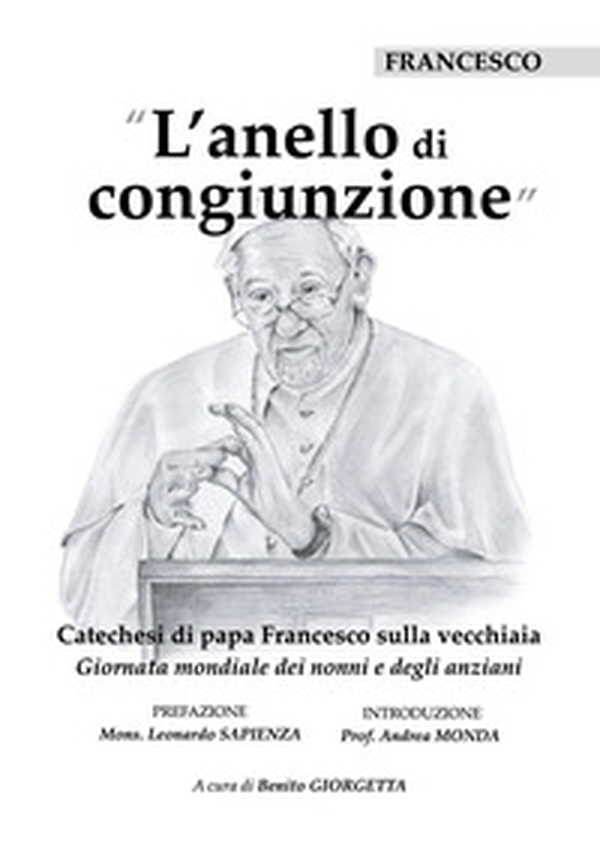 L'anello di congiunzione. Catechesi di papa Francesco sulla vecchiaia - Librerie.coop L'anello di congiunzione. Catechesi di papa Francesco sulla vecchiaia - Librerie.coop