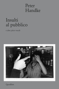 Insulti al pubblico e altre pièces vocali - Librerie.coop Insulti al pubblico e altre pièces vocali - Librerie.coop