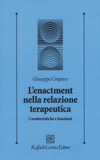 L'enactment nella relazione terapeutica. Caratteristiche e funzioni - Librerie.coop