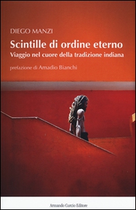 Scintille di ordine eterno. Viaggio nel cuore della tradizione indiana - Librerie.coop