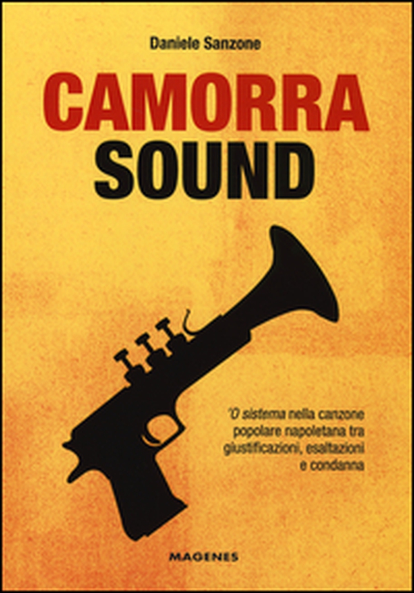 Camorra sound. 'O sistema nella canzone popolare napoletana tra giustificazioni, esaltazioni e condanna - Librerie.coop Camorra sound. 'O sistema nella canzone popolare napoletana tra giustificazioni, esaltazioni e condanna - Librerie.coop