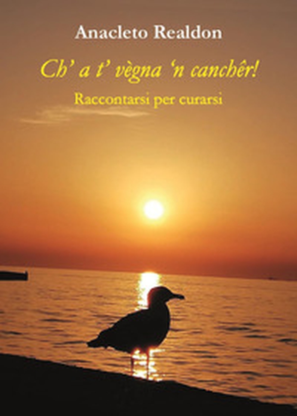Ch' a t' vègna 'n canchêr! Raccontarsi per curarsi - Librerie.coop Ch' a t' vègna 'n canchêr! Raccontarsi per curarsi - Librerie.coop