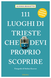 111 luoghi di Trieste che devi proprio scoprire - Librerie.coop
