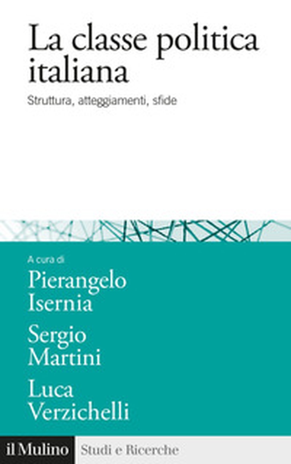 La classe politica italiana. Struttura, atteggiamenti, sfide - Librerie.coop La classe politica italiana. Struttura, atteggiamenti, sfide - Librerie.coop