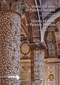 Storie del vino in Palazzo Vecchio. Arte, politica, gusto e società-Stories of wine in Palazzo Vecchio. Art, politics, taste and society - Librerie.coop