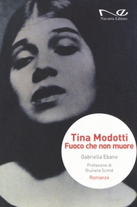 Tina Modotti. Fuoco che non muore - Librerie.coop Tina Modotti. Fuoco che non muore - Librerie.coop