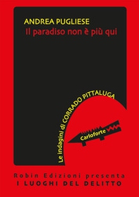 Il paradiso non è più qui. Le indagini di Corrado Pittaluga - Librerie.coop Il paradiso non è più qui. Le indagini di Corrado Pittaluga - Librerie.coop