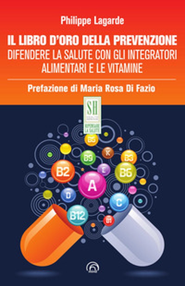 Il libro d'oro della prevenzione. Difendere la salute con gli integratori alimentari e le vitamine - Librerie.coop Il libro d'oro della prevenzione. Difendere la salute con gli integratori alimentari e le vitamine - Librerie.coop