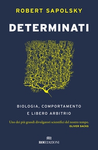 Determinati. Biologia, comportamento e libero arbitrio - Librerie.coop