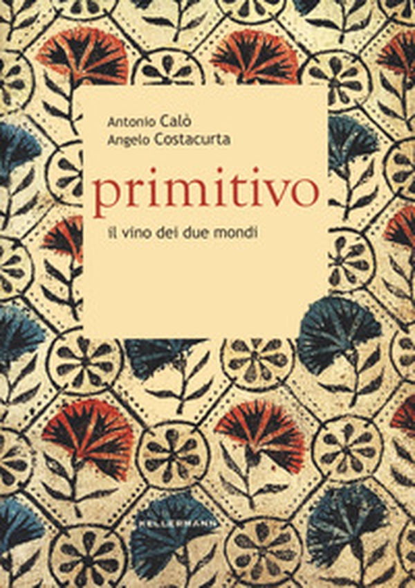 Primitivo. Il vino dei due mondi - Librerie.coop Primitivo. Il vino dei due mondi - Librerie.coop