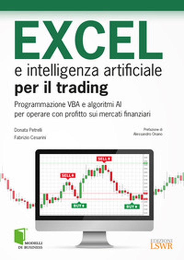 Excel e intelligenza artificiale per il trading. Programmazione VBA e algoritmi AI per operare con profitto sui mercati finanziari - Librerie.coop Excel e intelligenza artificiale per il trading. Programmazione VBA e algoritmi AI per operare con profitto sui mercati finanziari - Librerie.coop