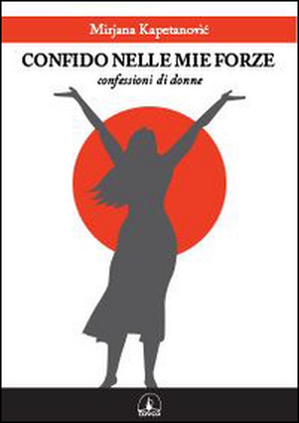 Confido nelle mie forze. Confessioni di donne - Librerie.coop Confido nelle mie forze. Confessioni di donne - Librerie.coop