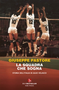 La squadra che sogna. Storia dell'Italia di Julio Velasco - Librerie.coop