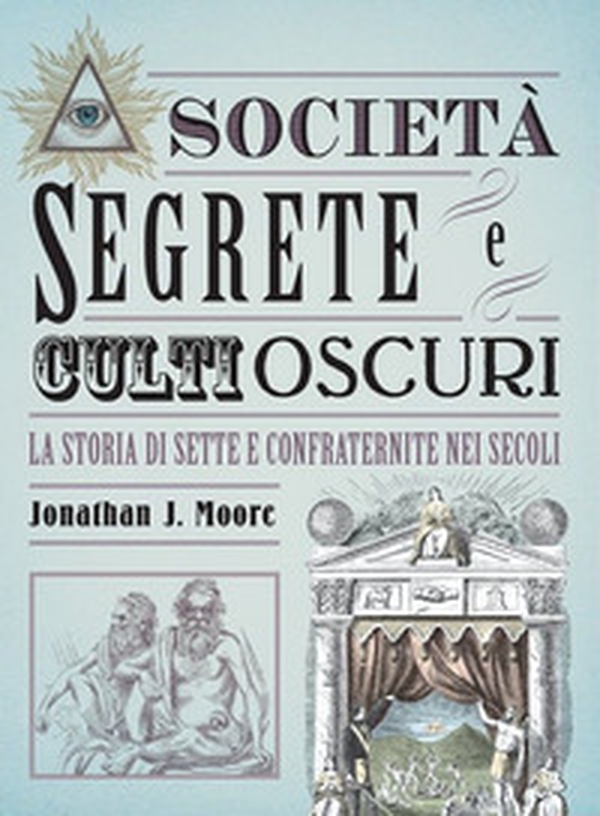 Società segrete e culti oscuri. La storia di sette e confraternite nei secoli - Librerie.coop Società segrete e culti oscuri. La storia di sette e confraternite nei secoli - Librerie.coop