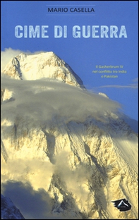 Cime di guerra. Il Gasherbrum IV nel conflitto tra India e Pakistan - Librerie.coop