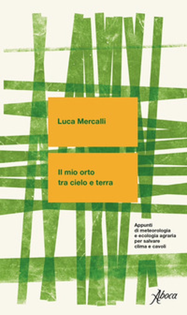 Il mio orto tra cielo e terra. Appunti di meteorologia e ecologia agraria per salvare clima e cavoli - Librerie.coop Il mio orto tra cielo e terra. Appunti di meteorologia e ecologia agraria per salvare clima e cavoli - Librerie.coop
