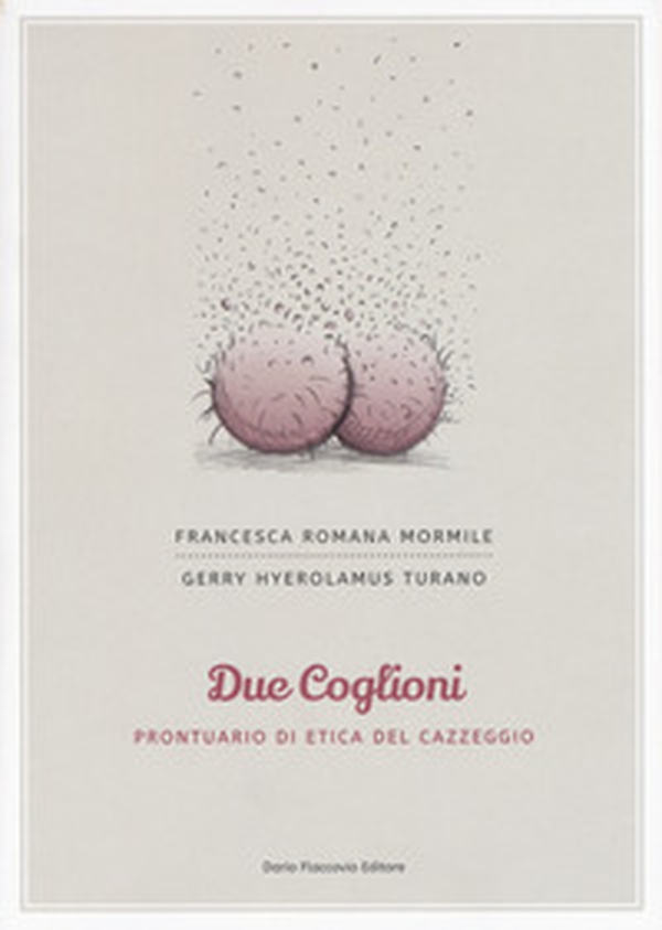 Due coglioni. Prontuario di etica del cazzeggio - Librerie.coop Due coglioni. Prontuario di etica del cazzeggio - Librerie.coop
