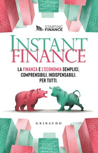 Instant finance. La finanza e l'economia semplici, comprensibili, indispensabili. Per tutti - Librerie.coop