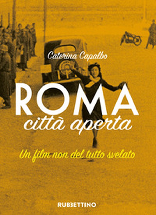 Roma città aperta. Un film non del tutto svelato - Librerie.coop Roma città aperta. Un film non del tutto svelato - Librerie.coop