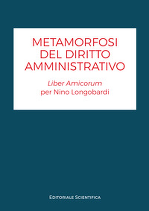 Metamorfosi del diritto amministrativo. Liber amicorum per Nino Longobardi - Librerie.coop Metamorfosi del diritto amministrativo. Liber amicorum per Nino Longobardi - Librerie.coop