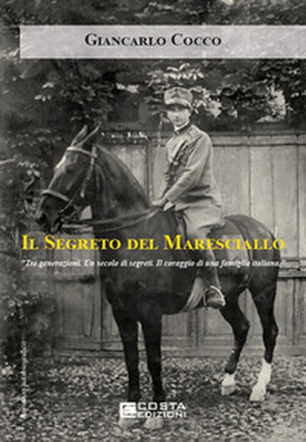 Il segreto del maresciallo. Tre generazioni. Un secolo di segreti. Il coraggio di una famiglia italiana - Librerie.coop